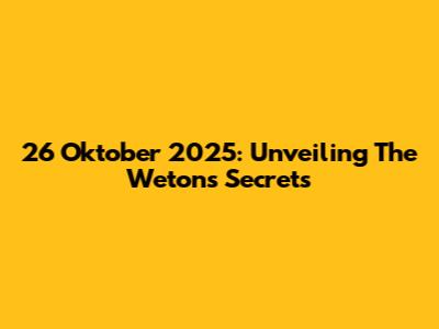 26 Oktober 2025: Unveiling The Weton's Secrets
