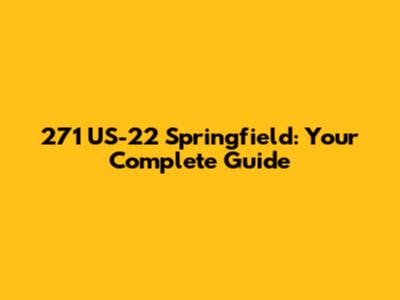 271 US-22 Springfield: Your Complete Guide