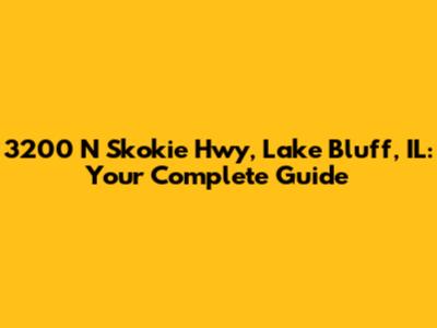 3200 N Skokie Hwy, Lake Bluff, IL: Your Complete Guide