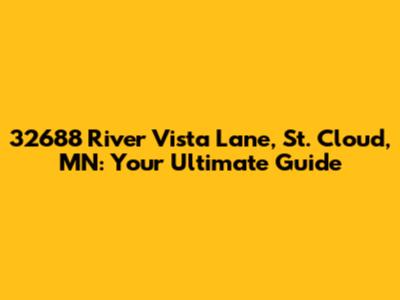 32688 River Vista Lane, St. Cloud, MN: Your Ultimate Guide