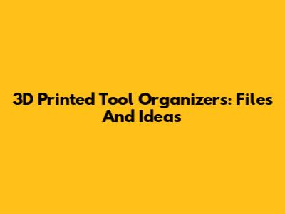 3D Printed Tool Organizers: Files And Ideas