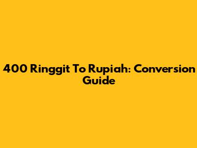 400 Ringgit To Rupiah: Conversion Guide