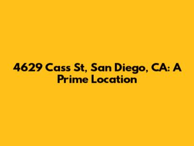 4629 Cass St, San Diego, CA: A Prime Location