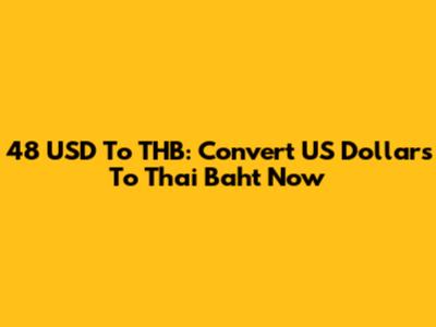 48 USD To THB: Convert US Dollars To Thai Baht Now