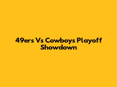 49ers Vs Cowboys Playoff Showdown