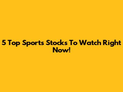 5 Top Sports Stocks To Watch Right Now!