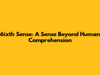6ixth Sense: A Sense Beyond Human Comprehension