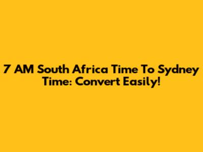 7 AM South Africa Time To Sydney Time: Convert Easily!