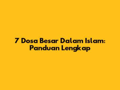 7 Dosa Besar Dalam Islam: Panduan Lengkap