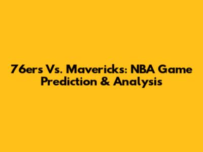 76ers Vs. Mavericks: NBA Game Prediction & Analysis