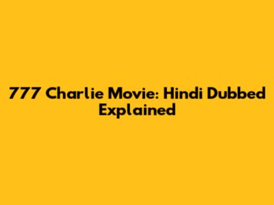 777 Charlie Movie: Hindi Dubbed Explained