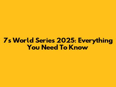 7s World Series 2025: Everything You Need To Know