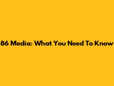 86 Media: What You Need To Know