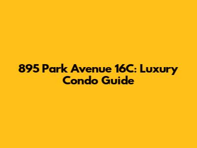 895 Park Avenue 16C: Luxury Condo Guide