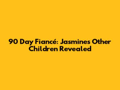 90 Day Fiancé: Jasmine's Other Children Revealed