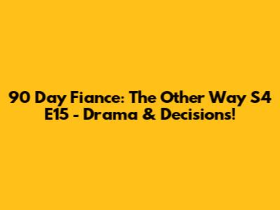 90 Day Fiance: The Other Way S4 E15 - Drama & Decisions!