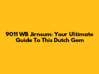 9011 WB Jirnsum: Your Ultimate Guide To This Dutch Gem