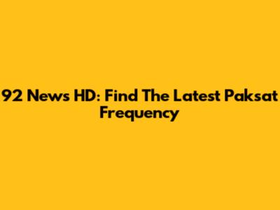92 News HD: Find The Latest Paksat Frequency