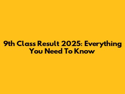 9th Class Result 2025: Everything You Need To Know