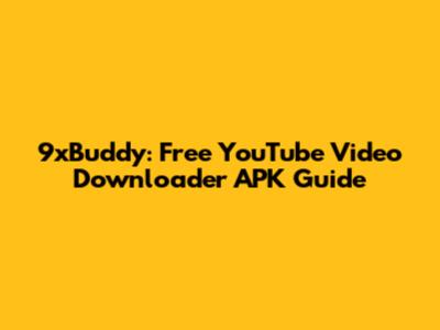 9xBuddy: Free YouTube Video Downloader APK Guide