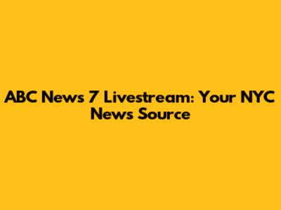 ABC News 7 Livestream: Your NYC News Source