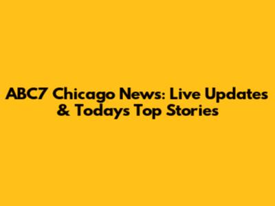 ABC7 Chicago News: Live Updates & Today's Top Stories
