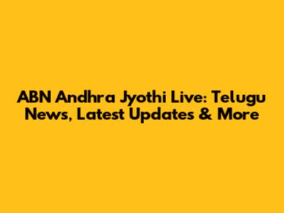 ABN Andhra Jyothi Live: Telugu News, Latest Updates & More