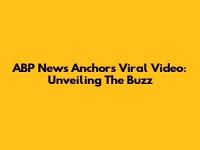 ABP News Anchor's Viral Video: Unveiling The Buzz