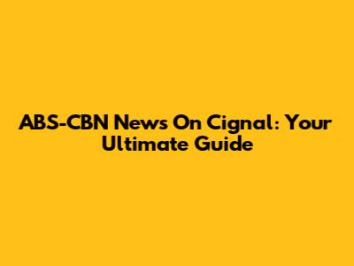 ABS-CBN News On Cignal: Your Ultimate Guide