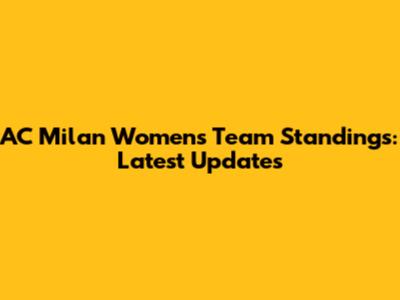 AC Milan Women's Team Standings: Latest Updates