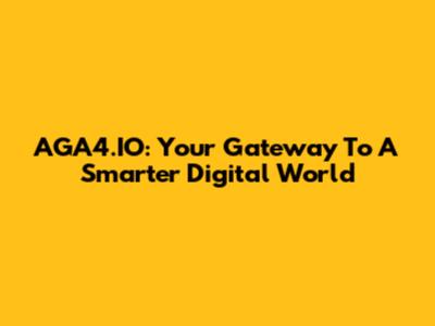 AGA4.IO: Your Gateway To A Smarter Digital World