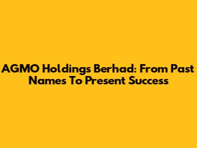 AGMO Holdings Berhad: From Past Names To Present Success