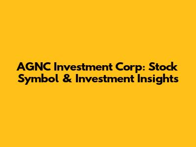 AGNC Investment Corp: Stock Symbol & Investment Insights