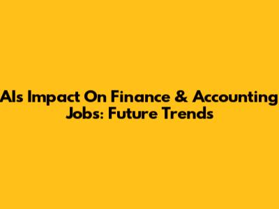 AI's Impact On Finance & Accounting Jobs: Future Trends