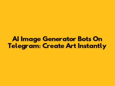 AI Image Generator Bots On Telegram: Create Art Instantly