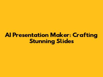 AI Presentation Maker: Crafting Stunning Slides