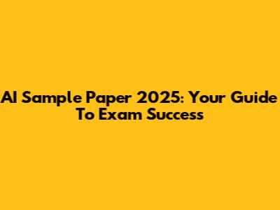 AI Sample Paper 2025: Your Guide To Exam Success