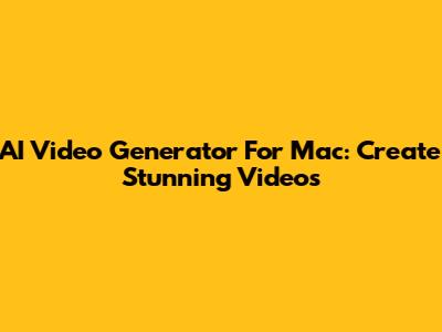 AI Video Generator For Mac: Create Stunning Videos