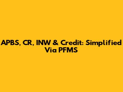 APBS, CR, INW & Credit: Simplified Via PFMS