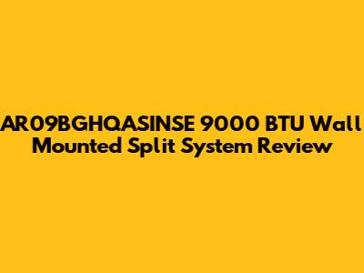 AR09BGHQASINSE 9000 BTU Wall Mounted Split System Review