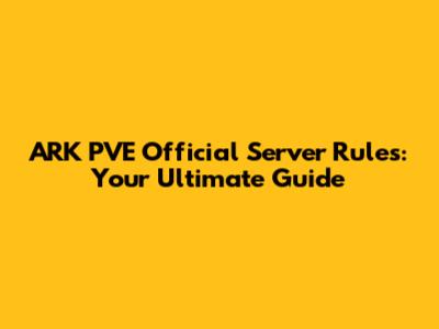 ARK PVE Official Server Rules: Your Ultimate Guide