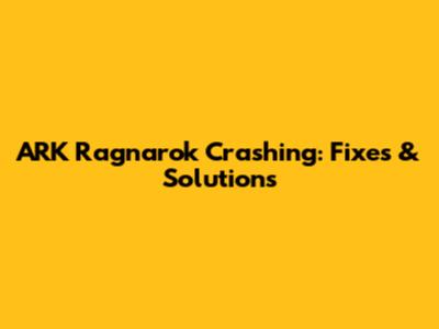 ARK Ragnarok Crashing: Fixes & Solutions
