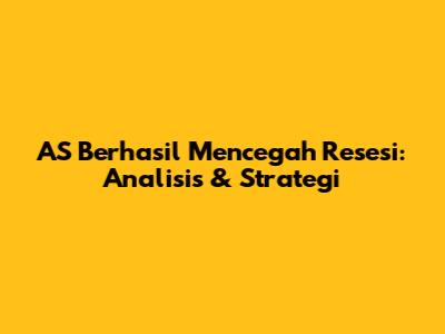 AS Berhasil Mencegah Resesi: Analisis & Strategi