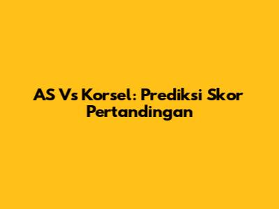 AS Vs Korsel: Prediksi Skor Pertandingan