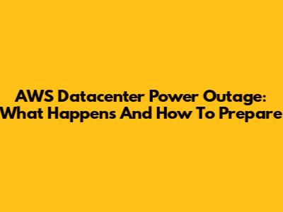AWS Datacenter Power Outage: What Happens And How To Prepare