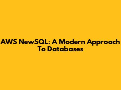 AWS NewSQL: A Modern Approach To Databases