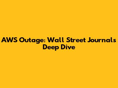 AWS Outage: Wall Street Journal's Deep Dive