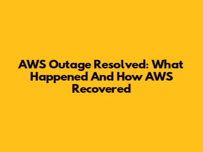 AWS Outage Resolved: What Happened And How AWS Recovered