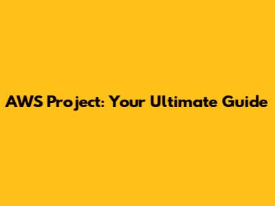 AWS Project: Your Ultimate Guide