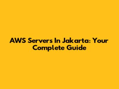 AWS Servers In Jakarta: Your Complete Guide